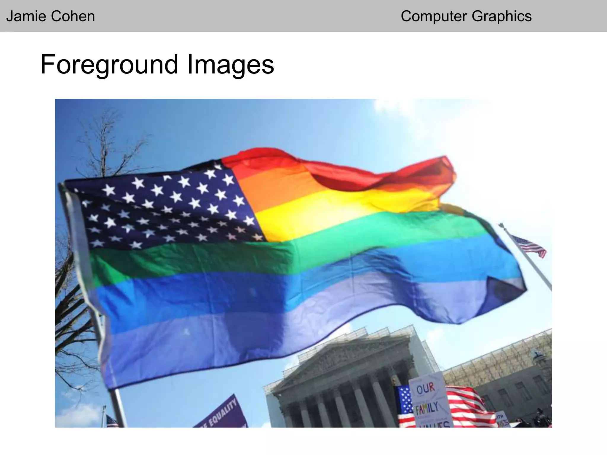 Jamie Cohen Computer Graphics
Foreground Images
 