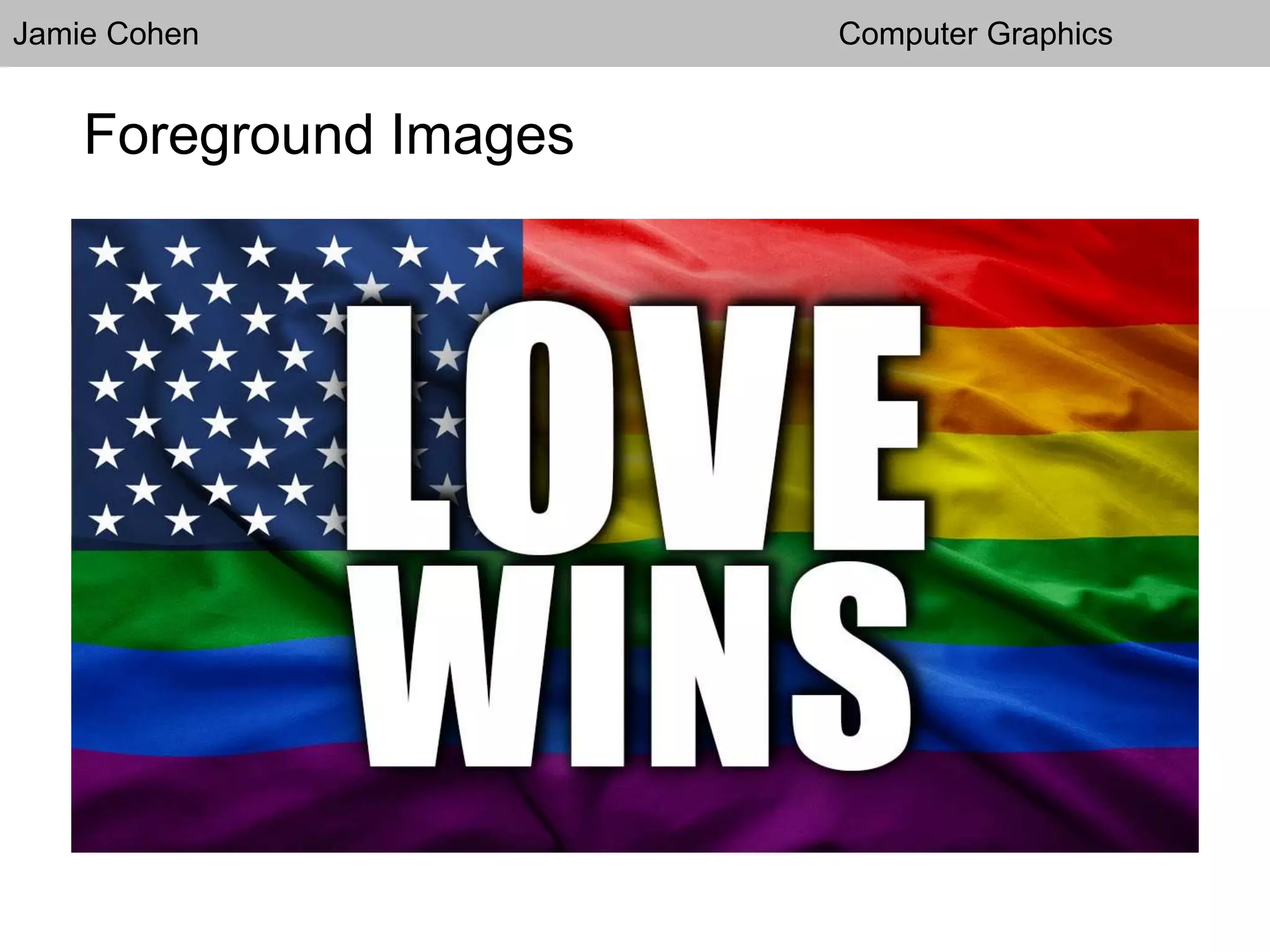 Jamie Cohen Computer Graphics
Foreground Images
 