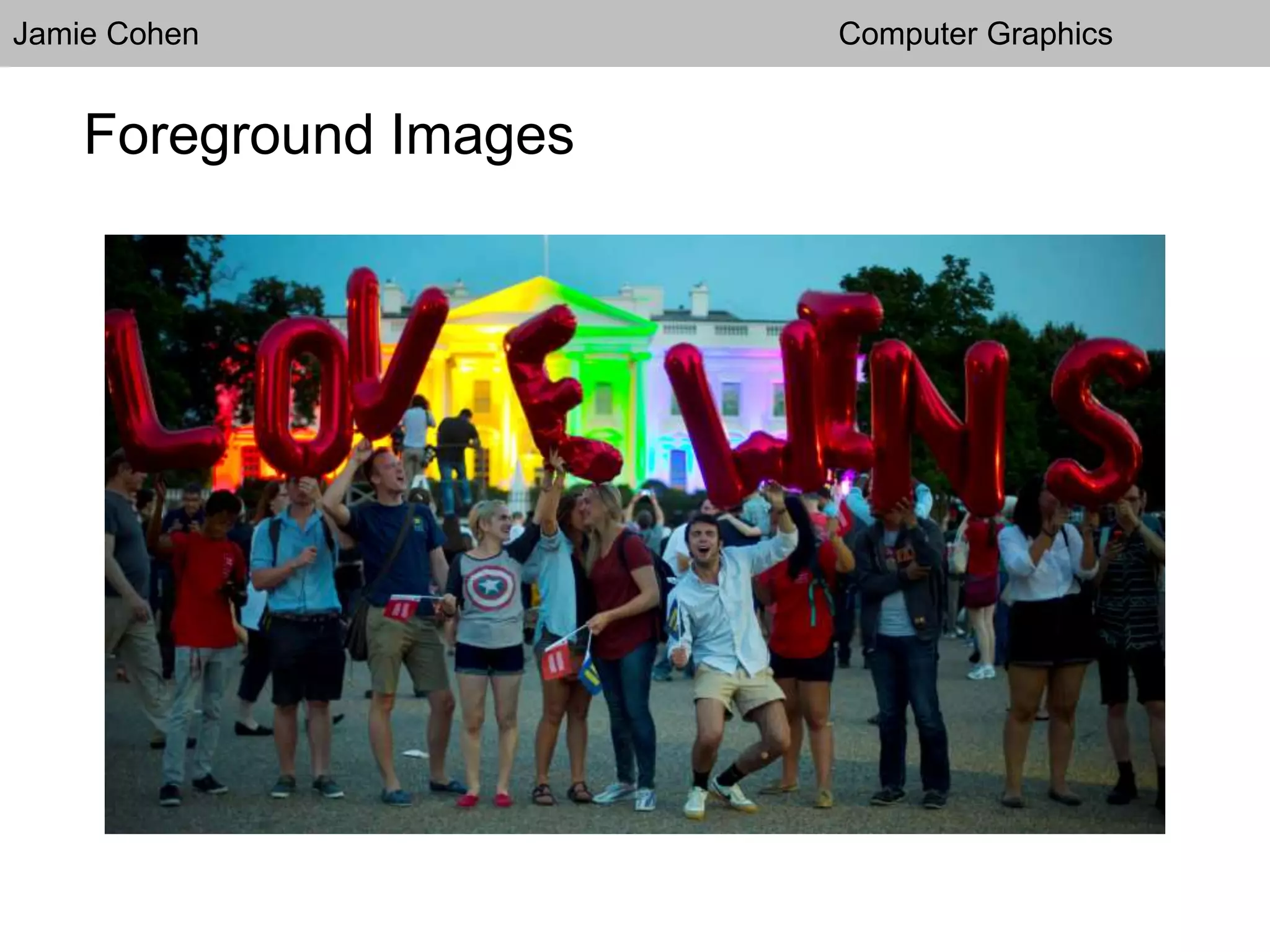 Jamie Cohen Computer Graphics
Foreground Images
 