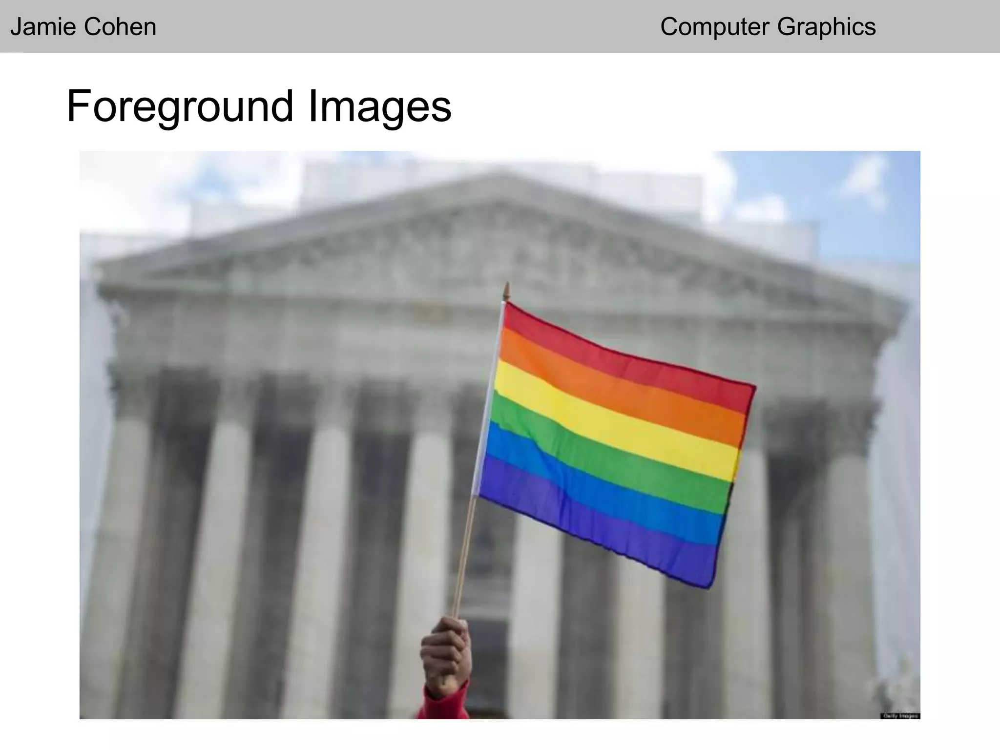 Jamie Cohen Computer Graphics
Foreground Images
 