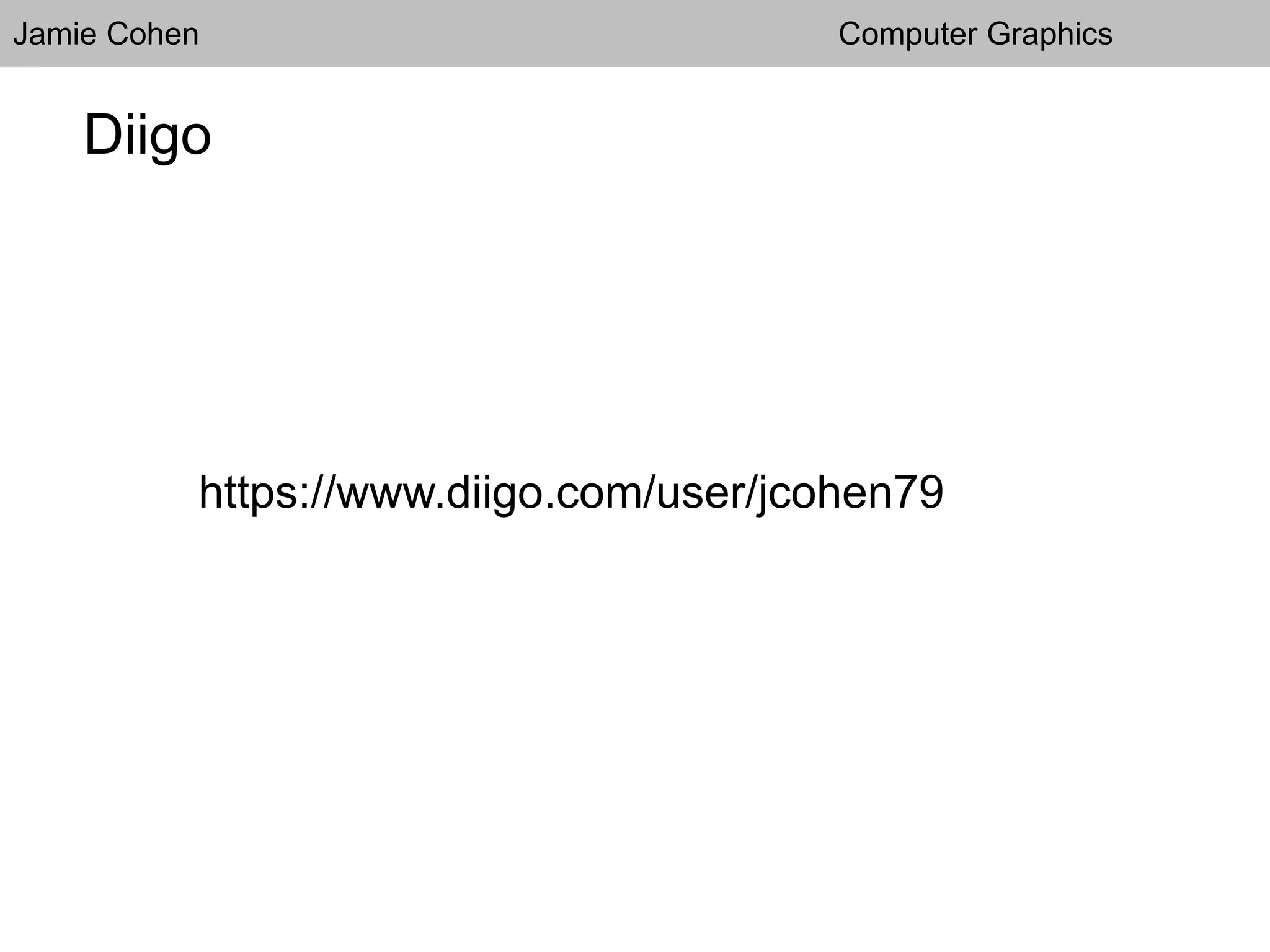 Jamie Cohen Computer Graphics
Diigo
https://www.diigo.com/user/jcohen79
 