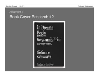 Brandon Chivers ! FA 27! ! ! ! ! ! ! ! ! ! ! ! ! Professor Klinkowstein!
Book Cover Research #2
Assignment 4
 