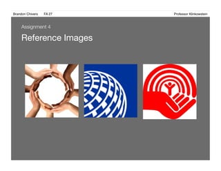 Brandon Chivers ! FA 27! ! ! ! ! ! ! ! ! ! ! ! ! Professor Klinkowstein!
Reference Images
Assignment 4
 