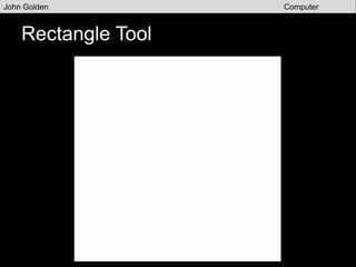 Fill Color and Stroke Color
John Golden Computer
Graphics
 