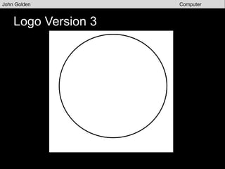 Final Version
John Golden Computer
Graphics
 