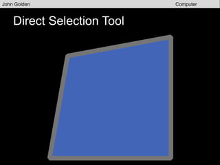 Eraser Tool
John Golden Computer
Graphics
 
