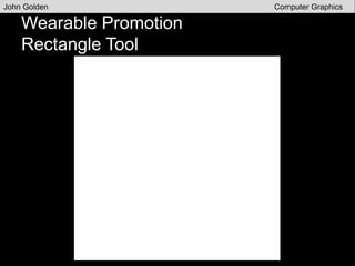 Wearable Promotion
Rectangle Tool
John Golden Computer Graphics
 