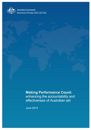 Error! No text of specified style in document.
Making Performance Count:
enhancing the accountability and
effectiveness of Australian aid
June 2014
 
