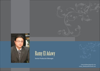 ramy.eladawy@gmail.com
ramy_eladawy@hotmail.com
RamyElAdawy
Senior Producion Manager
 