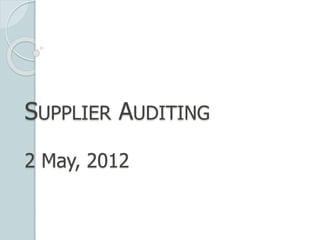 SUPPLIER AUDITING
2 May, 2012
 