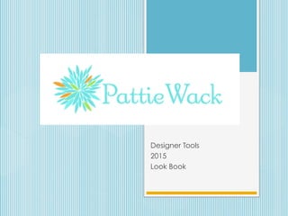 Designer Tools
2015
Look Book
 