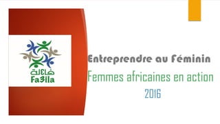 Entreprendre au Féminin
Femmes africaines en action
2016
 