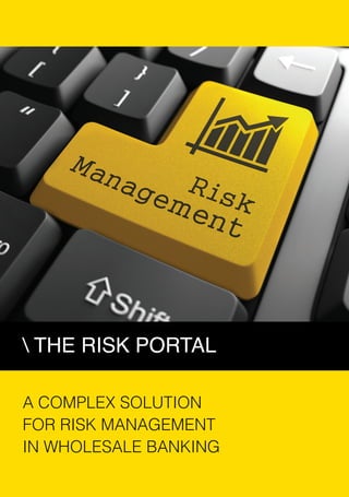 CONTACTS
LinkedIn: Valeriy Dolgolenko
Email: Valeriy.dolgolenko@gmail.com
Skype: Valeriy-dolgolenko1
Cell phone: +38 (050) 653 0473
A COMPLEX SOLUTION
FOR RISK MANAGEMENT
IN WHOLESALE BANKING
 THE RISK PORTAL
 
