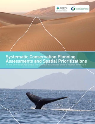 Systematic Conservation Planning
Assessments and Spatial Prioritizations
for the Emirate of Abu Dhabi, the United Arab Emirates and the Arabian Peninsula
 