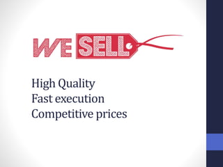 High Quality
Fast execution
Competitive prices
 