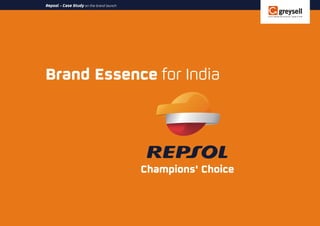 Brand Essence for India
Repsol - Case Study on the brand launch
Champions' Choice
 