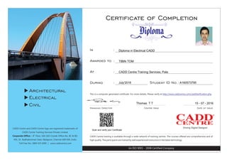 Scan and verify your Certificate
Diploma in Electrical CADD
TIBIN TOM
CADD Centre Training Services, Pala
July'2016 A160573795
Thomas T T 15 - 07 - 2016
 