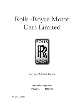 Rolls -Royce Motor
Cars Limited
Emerging Global Themes
Alexander Segerlund
i7622675 - 4598895
Word Count: 1963
 