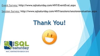 Thank You!
Event Survey: http://www.sqlsaturday.com/497/EventEval.aspx
Session Survey: http://www.sqlsaturday.com/497/sessions/sessionevaluation.aspx
 