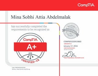 Mina Sobhi Attia Abdelmalak
COMP001020919860
January 17, 2016
EXP DATE: 01/17/2019
Code: FB0YX643GLR41F6Q
Verify at: http://verify.CompTIA.org
 