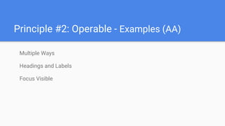 Principle #2: Operable - Examples (AA)
Multiple Ways
Headings and Labels
Focus Visible
 
