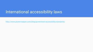 International accessibility laws
http://www.powermapper.com/blog/government-accessibility-standards/
 
