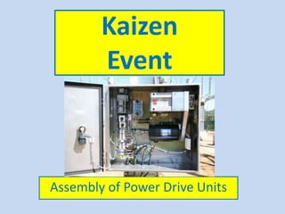 Kaizen
Event
Assembly of Power Drive Units
 