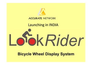 Launching in INDIA
Bicycle Wheel Display System
 