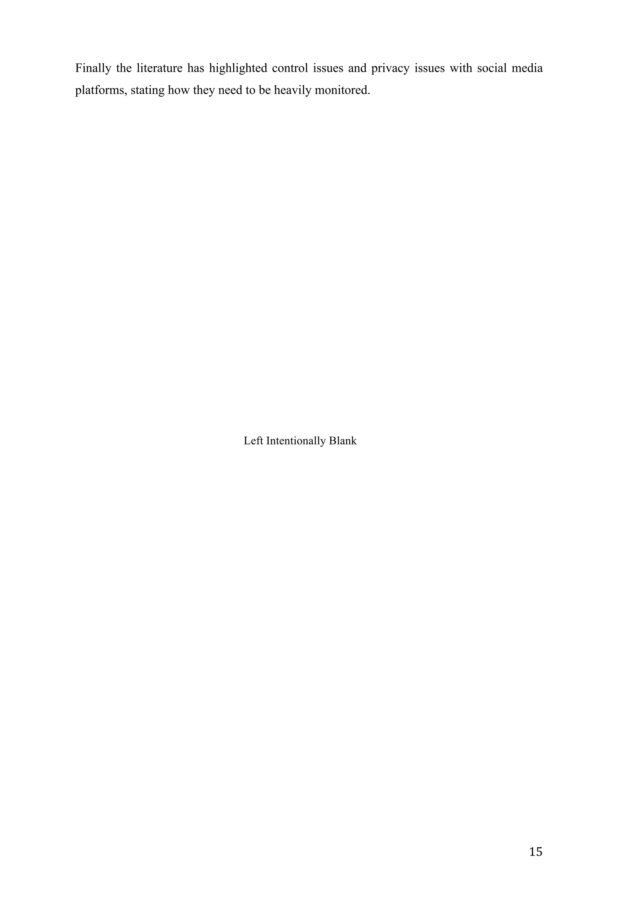   15	
  
Finally the literature has highlighted control issues and privacy issues with social media
platforms, stating how they need to be heavily monitored.
Left Intentionally Blank
 