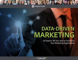 data-Driven
Marketing
29 Experts Tell You How to Transform
Your Marketing Organization
Sponsored by:
 