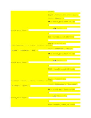 //Query
$sql2 = "INSERT INTO SPORTS(Sport)
VALUES('$sport')";
if (!mysqli_query($con,$sql2))
{
die('Error: ' .
mysqli_error($con));
}
$id = mysqli_insert_id($con);
$sql3 = "INSERT INTO
TEAMS(TeamName, City, State, Division, SportID)
VALUES('$teamname', '$city',
'$state', '$division', '$id')";
if (!mysqli_query($con,$sql3))
{
die('Error: ' .
mysqli_error($con));
}
$id2 = mysqli_insert_id($con);
$sql1 = "INSERT INTO
PLAYERS(FirstName, LastName, BirthDate, TeamID)
VALUES('$firstname', '$lastname',
'$birthday', '$id2')";
if (!mysqli_query($con,$sql1))
{
die('Error: ' .
mysqli_error($con));
}
$id3 = mysqli_insert_id($con);
 
