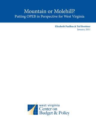 Mountain or Molehill?
Putting OPEB in Perspective for West Virginia
Elizabeth Paulhus & Ted Boettner
January 2011
 