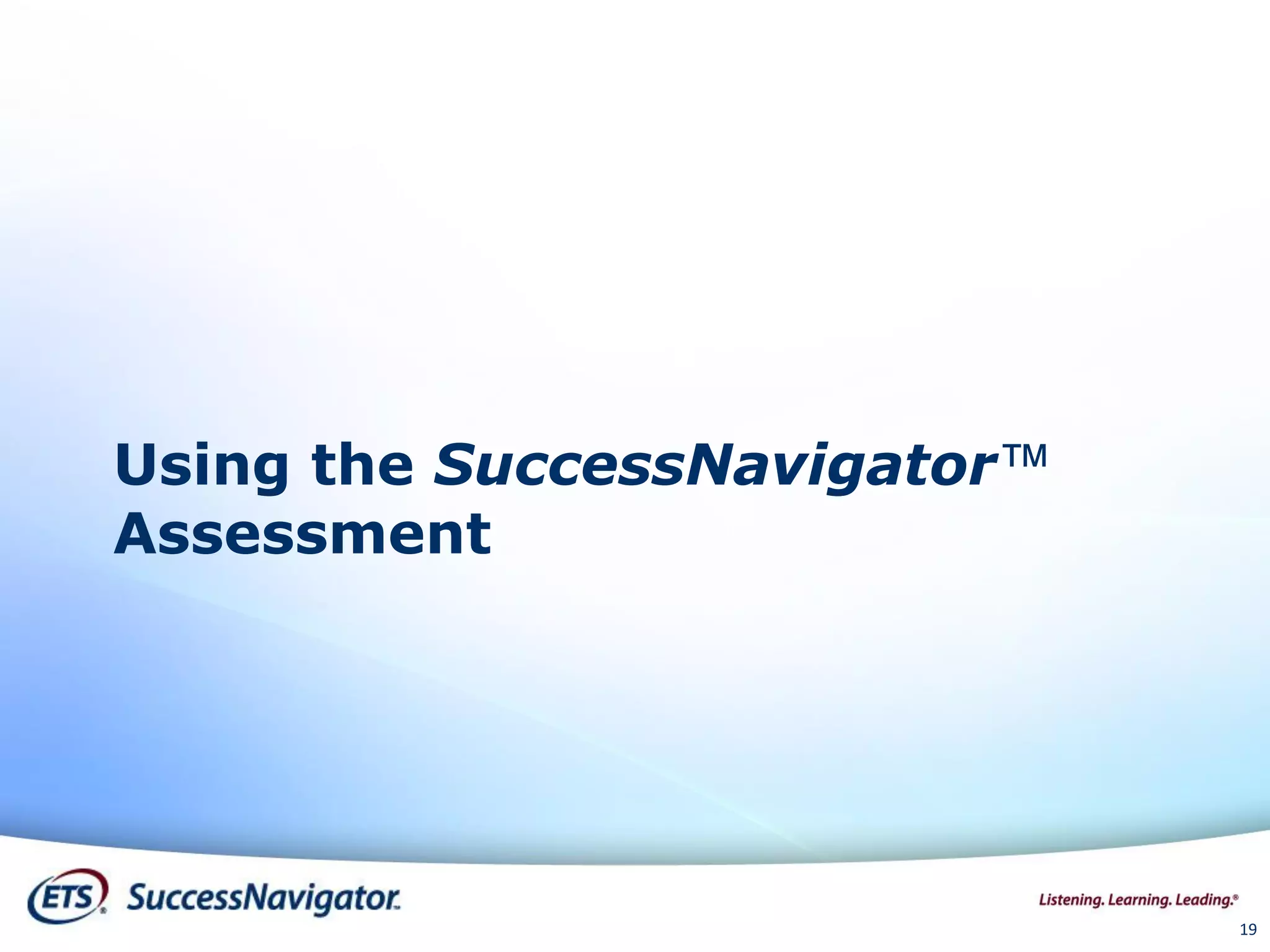 Using the SuccessNavigator™
Assessment
19
 