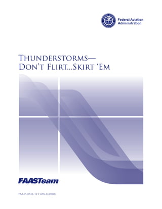 FAA–P–8740–12 • AFS–8 (2008)
Thunderstorms—
Don’t Flirt...Skirt ‘Em
 