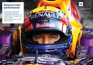 Demand total
performance
We know the pressure and
hassle that you face when
buying print. That’s why we can
print 20 million A4 sheets a day,
7 days a week.
Give us the schedule - we will
make it happen.

— 8 Printing presses capable
of printing the smallest postcard
to the largest banner.
— Specialist finishing to offer a
multitude of different options.
— Digitial printing capability
to allow each item to be fully
personalised with both
variable text and imagery.

Your communication partner of choice

 