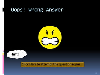 Oops! Wrong Answer
15
Click Here to attempt the question again
Hint!
 