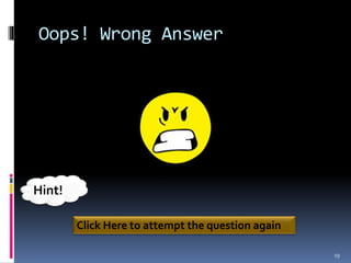 Oops! Wrong Answer
19
Click Here to attempt the question again
Hint!
 