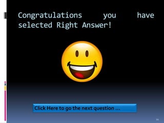 Congratulations you have
selected Right Answer!
21
Click Here to go the next question …
 