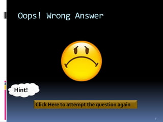 Oops! Wrong Answer
7
Click Here to attempt the question again
Hint!
 