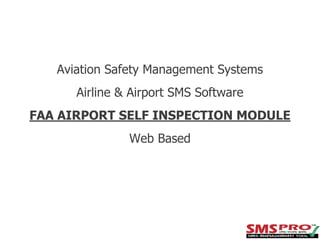Aviation Safety Management Systems
Airline & Airport SMS Software
FAA AIRPORT SELF INSPECTION MODULE
Web Based