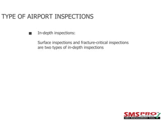 TYPE OF AIRPORT INSPECTIONS
In-depth inspections:
Surface inspections and fracture-critical inspections
are two types of in-depth inspections