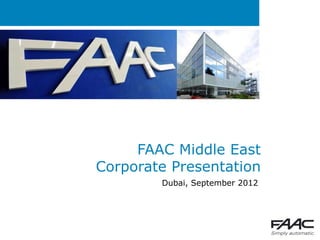 FAAC Middle East
Corporate Presentation
        Dubai, September 2012
 