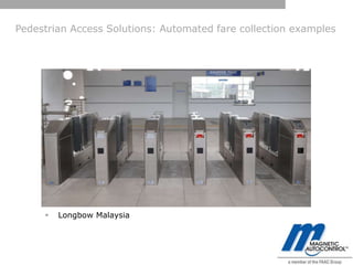 Pedestrian Access Solutions: Automated fare collection examples




        Longbow Malaysia
 