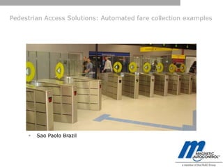 Pedestrian Access Solutions: Automated fare collection examples




        Sao Paolo Brazil
 