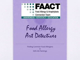 Food Allergy
Art Detectives
Finding Common Food Allergens
in
Still Life Paintings
 