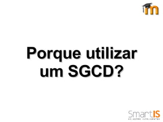 Porque utilizar um SGCD? 