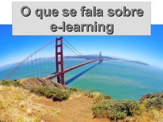 O que se fala sobre e-learning 