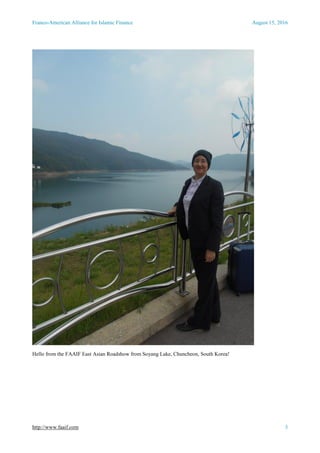 Franco-American Alliance for Islamic Finance August 15, 2016
http://www.faaif.com 3
Hello from the FAAIF East Asian Roadshow from Soyang Lake, Chuncheon, South Korea!
 