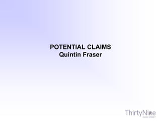 POTENTIAL CLAIMS
Quintin Fraser
2
 