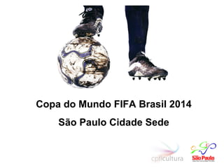 Copa do Mundo FIFA Brasil 2014 São Paulo Cidade Sede 